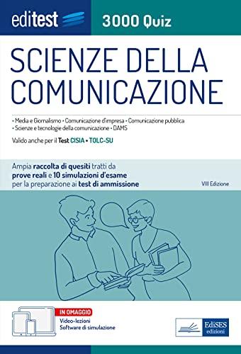 Scienze della Comunicazione 3000 Quiz: Ampia raccolta di quesiti tratti da prove reali e 10 simulazioni d’esame per la preparazione ai test di ammissione (Ammissioni)