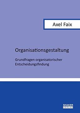 Organisationsgestaltung: Grundfragen organisatorischer Entscheidungsfindung (Berichte aus der Betriebswirtschaft)