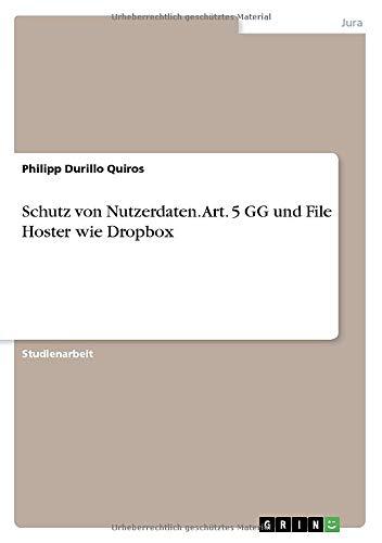 Schutz von Nutzerdaten. Art. 5 GG und File Hoster wie Dropbox