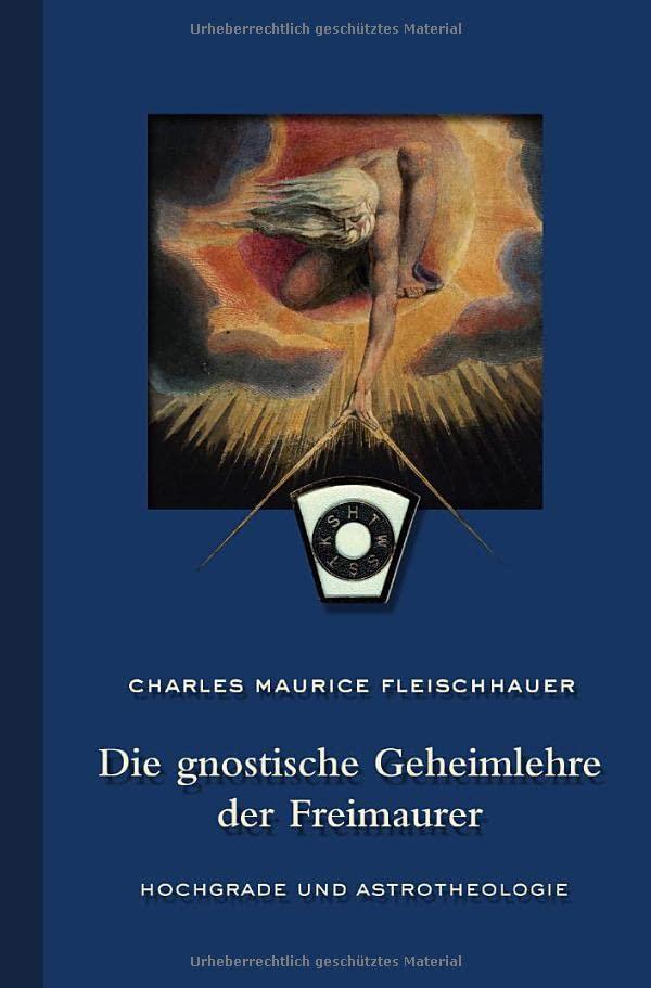 Die gnostische Geheimlehre der Freimaurer: Hochgrade und Astrotheologie