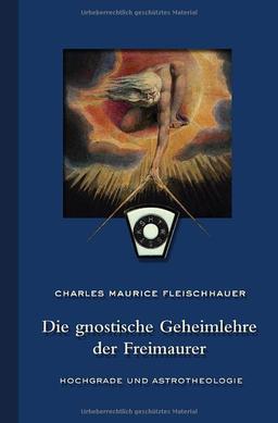 Die gnostische Geheimlehre der Freimaurer: Hochgrade und Astrotheologie