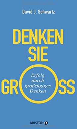 Denken Sie groß!: Erfolg durch großzügiges Denken