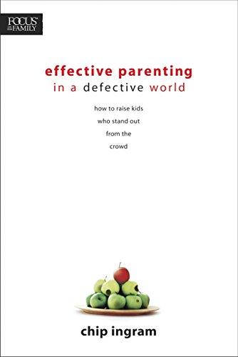 Effective Parenting in a Defective World: How to Raise Kids Who Stand Out from the Crowd