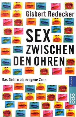 Sex zwischen den Ohren. Das Gehirn als erogene Zone.