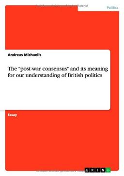 The "post-war consensus" and its meaning for our understanding of British politics