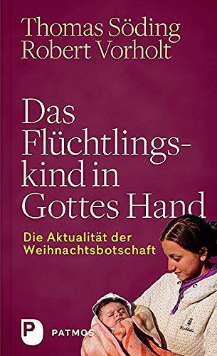 Das Flüchtlingskind in Gottes Hand - Die Aktualität der Weihnachtsbotschaft