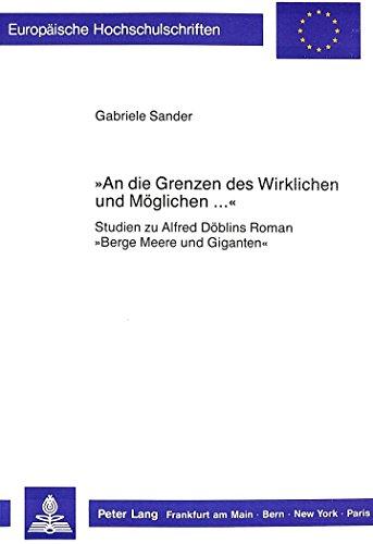 «An die Grenzen des Wirklichen und Möglichen ...»: Studien zu Alfred Döblins Roman «Berge Meere und Giganten» (Europäische Hochschulschriften - Reihe I)