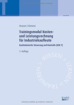 Trainingsmodul Kosten- und Leistungsrechnung für Industriekaufleute: Kaufmännische Steuerung und Kontrolle (KSK7)