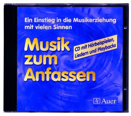 Musik zum Anfassen, Hörbeispiele, Lieder und Playbacks, 1 Audio-CD: Ein Einstieg in die Musikerziehung mit vielen Sinnen