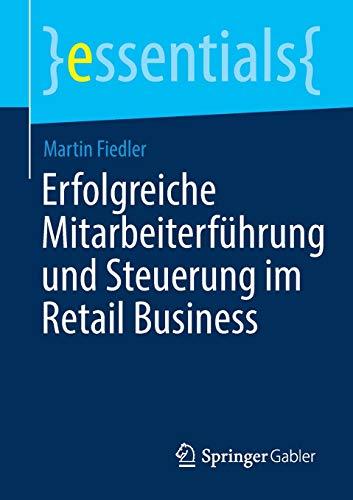 Erfolgreiche Mitarbeiterführung und Steuerung im Retail Business (essentials)