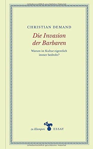 Die Invasion der Barbaren: Warum ist Kultur eigentlich immer bedroht?