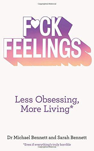 F*ck Feelings: Less Obsessing, More Living