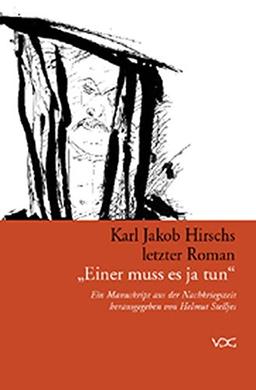 Karl Jakob Hirschs letzter Roman "Einer muss es ja tun". Ein Manuskript aus der Nachkriegszeit. Mit einem Vorwort von Hans Koschnick und einem Nachwort von Helmut Stelljes