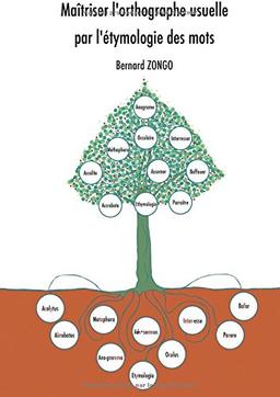 Maîtriser l'orthographe usuelle par l'étymologie des mots : nouvelle version