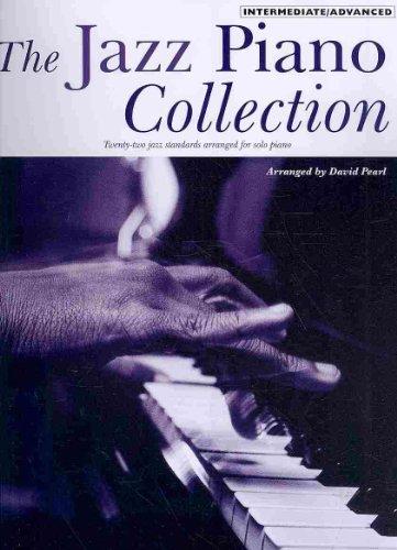 The Jazz Piano Collection: Intermediate/Advanced: Twenty-two Jazz Standards Arranged for Solo Piano: Intermediate / Advanced