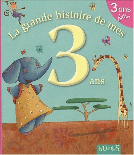 La grande histoire de mes 3 ans : filles