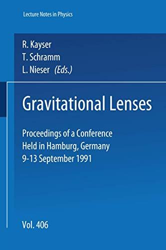 Gravitational Lenses: Proceedings of a Conference Held in Hamburg, Germany, 9-13 September 1991 (Lecture Notes in Physics, 406, Band 406)