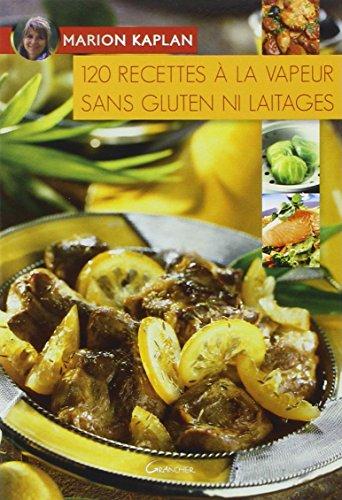 120 recettes à la vapeur sans gluten ni laitages