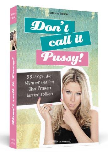 Don't call it Pussy! - 33 Dinge, die Männer endlich über Frauen lernen sollten