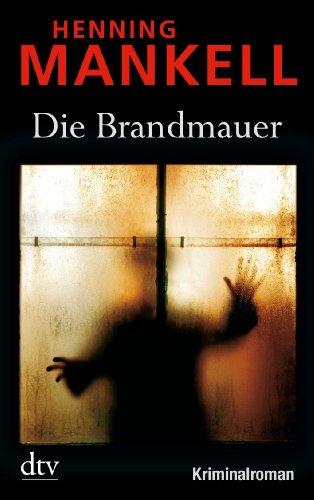 Die Brandmauer: Kurt Wallanders 8. Fall: Kriminalroman