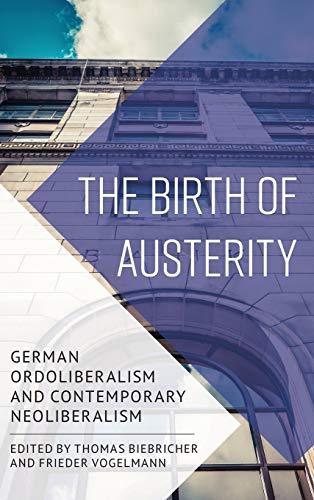 The Birth of Austerity: German Ordoliberalism and Contemporary Neoliberalism