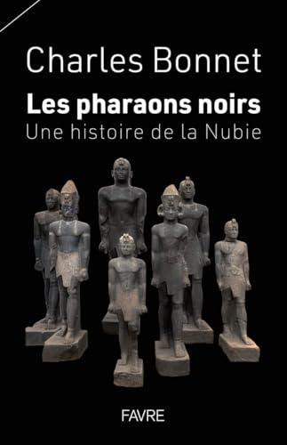 Les pharaons noirs : une histoire de la Nubie