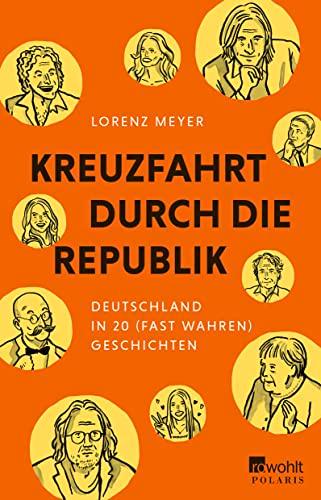 Kreuzfahrt durch die Republik: Deutschland in 20 fast wahren Geschichten