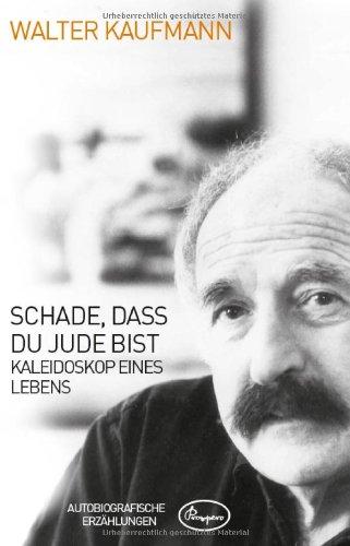 Schade, dass du Jude bist: Kaleidoskop eines Lebens - Autobiografische Erzählungen