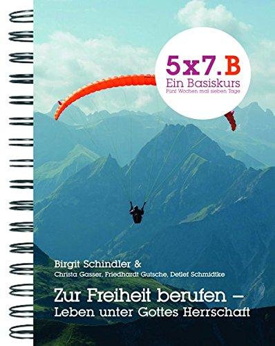 5x7.B Zur Freiheit berufen - Leben unter Gottes Herrschaft: 5x7 Ein Basiskurs. Fünf Wochen mal sieben Tage (GGE-Basiskurs)