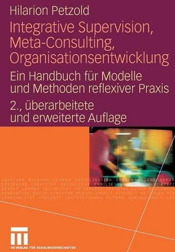 Integrative Supervision, Meta-Consulting, Organisationsentwicklung: Ein Handbuch für Modelle und Methoden reflexiver Praxis