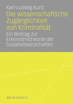 Die wissenschaftliche Zugänglichkeit von Kriminalität: Ein Beitrag zur Erkenntnistheorie der Sozialwissenschaften