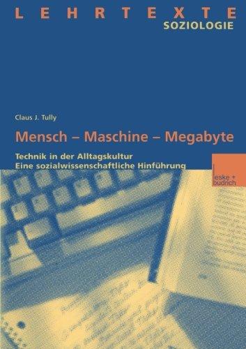 Mensch - Maschine - Megabyte: Technik in der Alltagskultur. Eine Sozialwissenschaftliche Hinführung (German Edition)