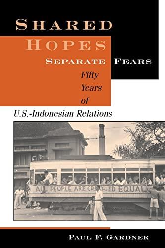 Shared Hopes, Separate Fears: Fifty Years Of U.s.-indonesian Relations