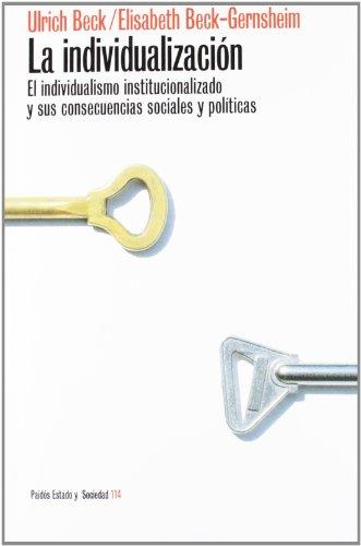 La individualización : el individualismo institucionalziado y sus consecuencias sociales y políticas