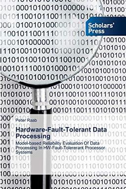 Hardware-Fault-Tolerant Data Processing: Model-based Reliability Evaluation Of Data Processing In HW-Fault-Tolererant Processor Systems