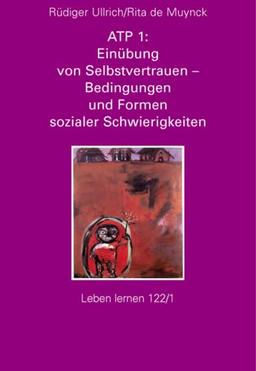 ATP 1: Einübung von Selbstvertrauen - Bedingungen und Formen sozialer Schwierigkeiten (Leben Lernen 122/1)