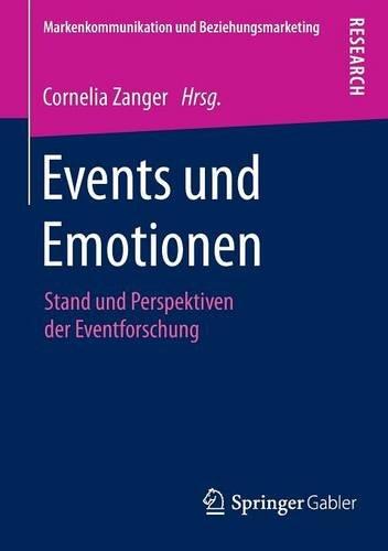 Events und Emotionen: Stand und Perspektiven der Eventforschung (Markenkommunikation und Beziehungsmarketing)