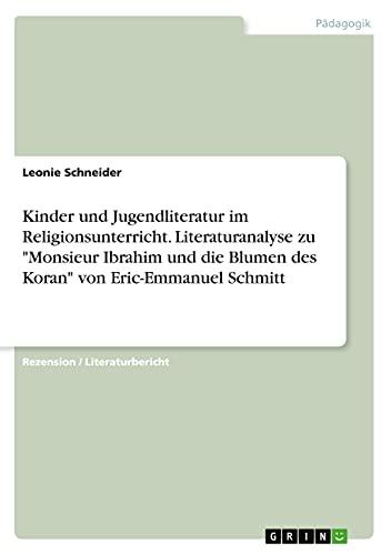 Kinder und Jugendliteratur im Religionsunterricht. Literaturanalyse zu "Monsieur Ibrahim und die Blumen des Koran" von Eric-Emmanuel Schmitt