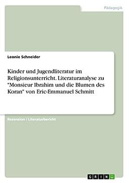 Kinder und Jugendliteratur im Religionsunterricht. Literaturanalyse zu "Monsieur Ibrahim und die Blumen des Koran" von Eric-Emmanuel Schmitt