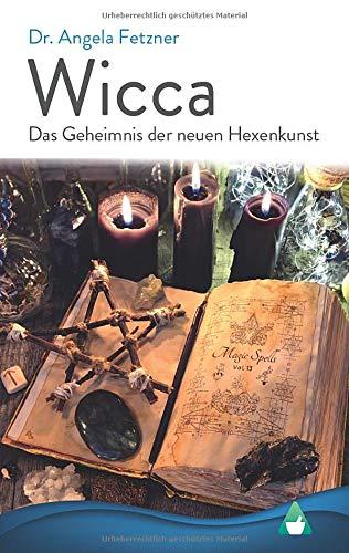 Wicca - Das Geheimnis der neuen Hexenkunst