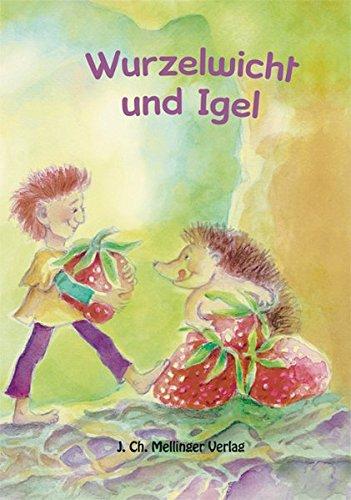 Wurzelwicht und Igel (Melli, Tobi und ihre Freunde)