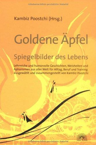 Goldene Äpfel - Spiegelbilder des Lebens: Lehrreiche und humorvolle Geschichten, Weisheiten und Aphorismen aus aller Welt