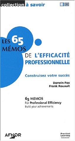 Les 65 mémos de l'efficacité professionnelle : contruisez votre succès. 65 memos for professional efficiency : build your achievements