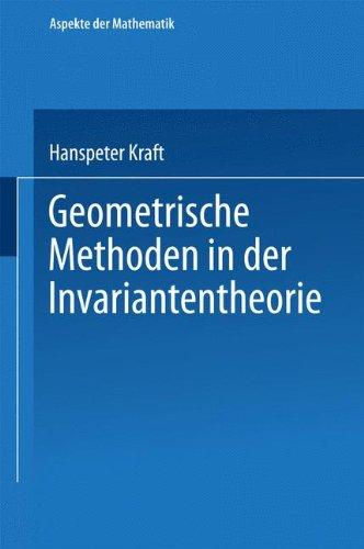 Geometrische Methoden in der Invariantentheorie (Aspekte der Mathematik)