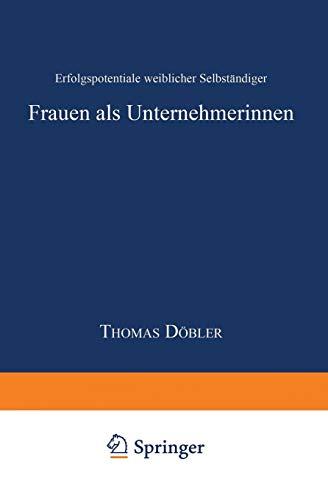 Frauen als Unternehmerinnen: Erfolgspotentiale weiblicher Selbständiger (Betriebliche Personalpolitik) (German Edition)