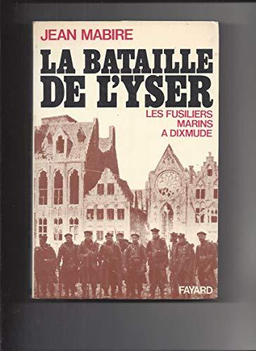 LA BATAILLE DE L'YSER. Les fusilliers marins à Dixmude (Fay.Documents)