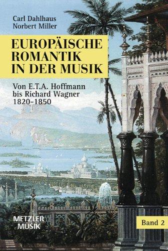 Europäische Romantik in der Musik, Bd.2, Von E. T. A. Hoffmann bis Richard Wagner 1820-1850