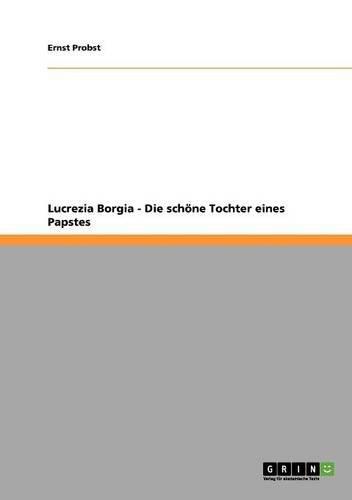 Lucrezia Borgia - Die schöne Tochter eines Papstes