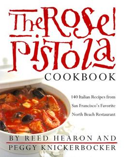 The Rose Pistola Cookbook: 140 Italian Recipes from San Francisco's Favorite North Beach Restaurant