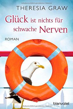 Glück ist nichts für schwache Nerven: Roman